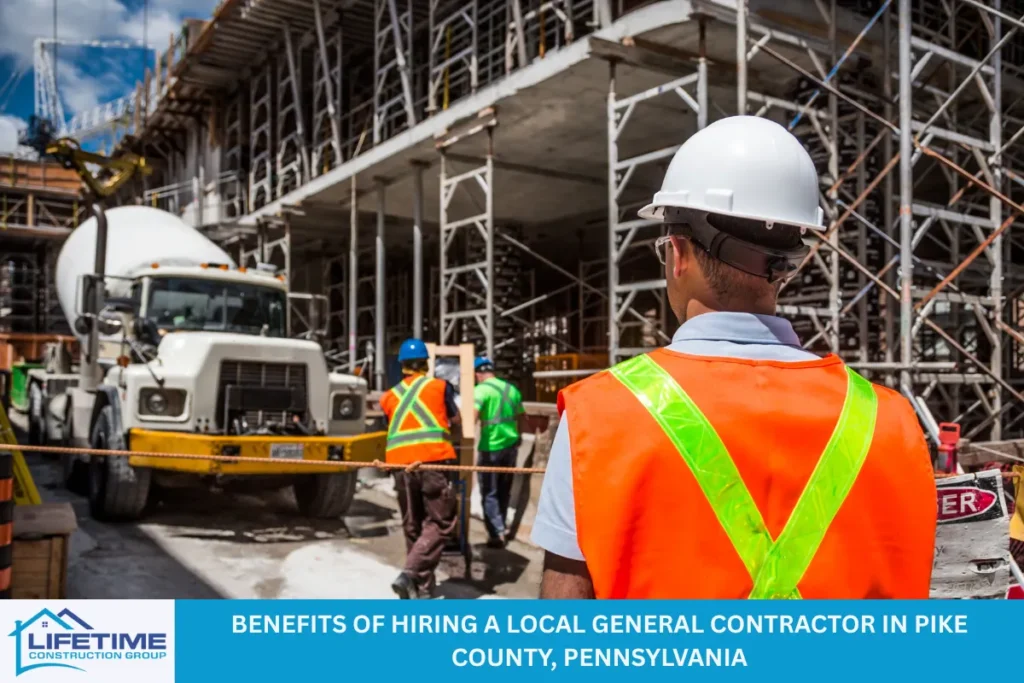 Benefits of Hiring a Local General Contractor in Pike County, Pennsylvania
