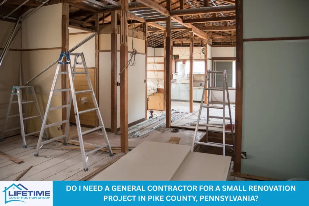 Do I Need a General Contractor for a Small Renovation Project in Pike County, Pennsylvania?