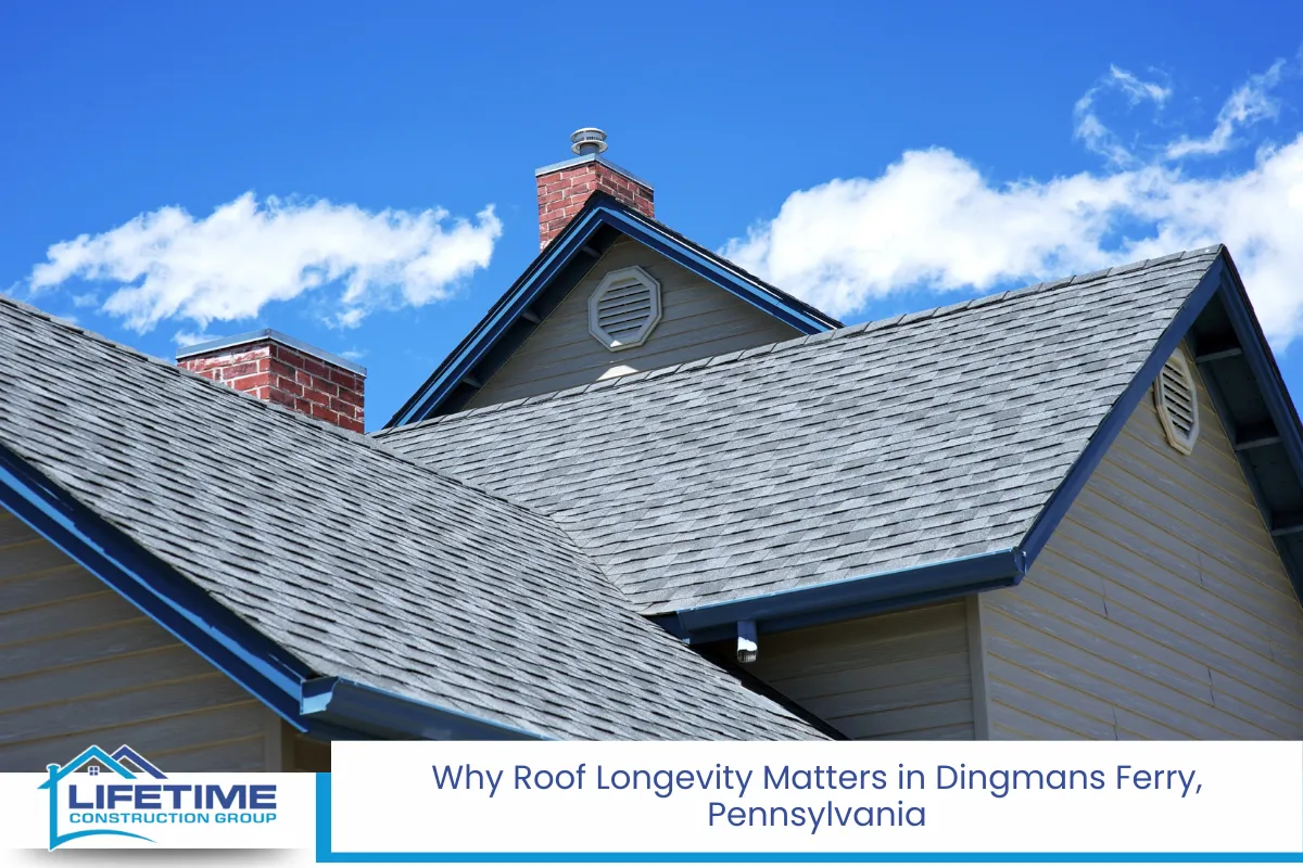 Why Roof Longevity Matters in Dingmans Ferry, Pennsylvania